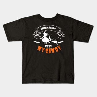 Witch Better Have My Candy Kids T-Shirt